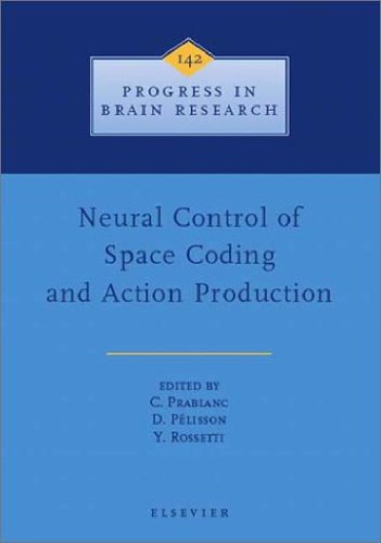 Neural Ctl. of Space Coding, Action Prodn. [Prog. in Brain Res. Vol 142] by C. Prablanc, et. al.,