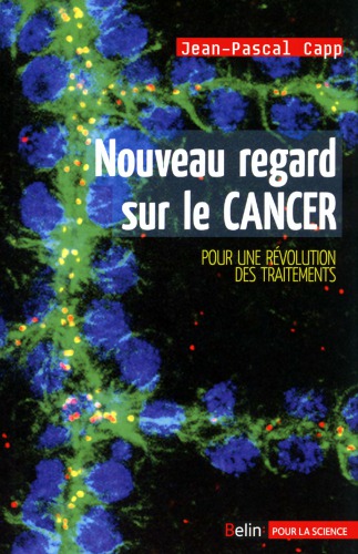 Nouveau Regard sur le Cancer - Pour une Revol. des Traitements