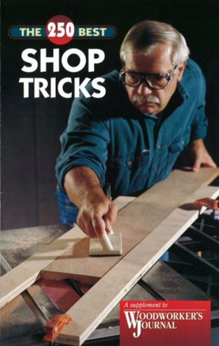 The 250 Best Shop Tricks - Woodworker's Journal