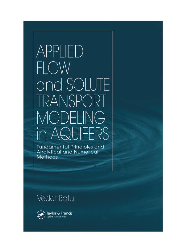 Applied flow and solute transport modeling in aquifers : fundamental principles and analytical and numerical methods