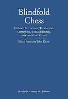 Blindfold chess : history, psychology, techniques, champions, world records, and important games