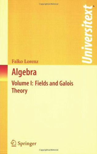 Algebra / 1, Fields and Galois theory / Falko Lorenz