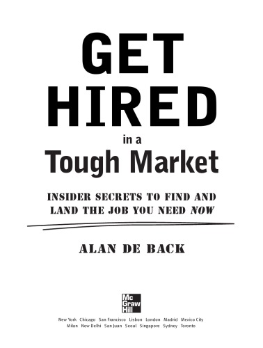 Get hired in a tough market : insider secrets to find and land the job you need now