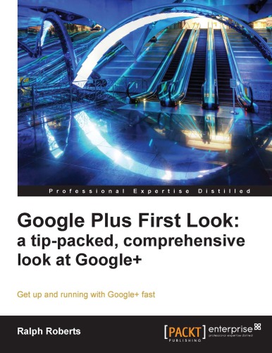 Google Plus first look : a tip-packed, comprehensive look at Google+ : get up and running with Google+ fast