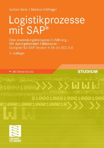 Logistikprozesse mit SAP® : eine anwendungsbezogene Einführung; mit durchgehendem Fallbeispiel; geeignet für SAP Version 4.6A bis ECC 6.0; [mit Online-Service]