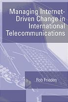 Managing Internet-driven change in international telecommunications