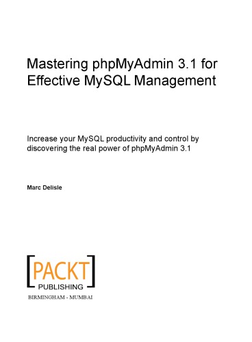 Mastering phpMyAdmin 3.1 for effective MySQL management : Increase your MySQL productivity and control discovering the real power of phpMyAdmin 3.1