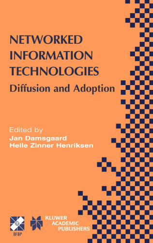 Networked information technologies : diffusion and adoption : IFIP TC8/WG8.6 Working Conference on the Diffusion and Adoption of Networked Information Technologies, October 6-8, 2003, Copenhagen, Denmark