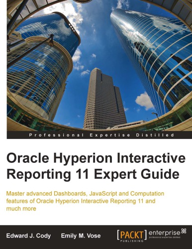 Oracle Hyperion interactive reporting 11 expert guide : master advanced dashboards, JavaScript and computation features of Oracle Hyperion Interactive Reporting 11 and much more