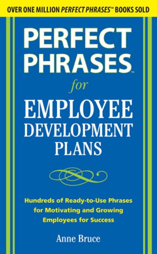 Perfect phrases for employee development plans : hundreds of ready-to-use phrases for motivating and growing employees for success