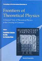 Proceedings of the International Workshop on Frontiers of Theoretical Physics : a general view of theoretical physics at the crossing of centuries : Beijing, China, 2-5 November 1999