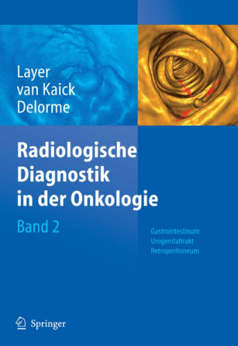 Radiologische Diagnostik in der Onkologie. / Band 2, Gastrointestinum, Urogenitaltrakt, Retroperitoneum