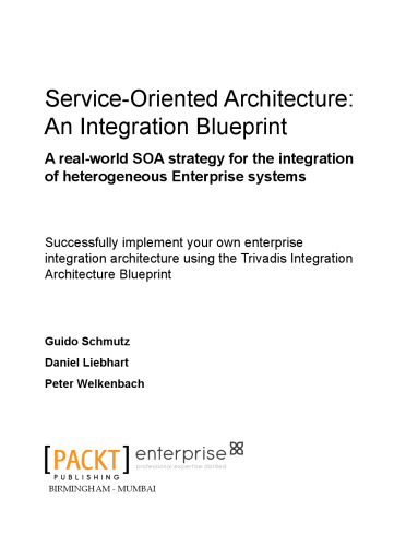 Service Oriented Architecture : Successfully implement your own enterprise integration architecture using the Trivadis Integration Architecture Blueprint: an Integration Blueprint