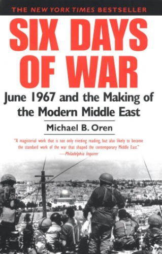 Six day storm : the June 1967 war and the creation of the modern Middle East