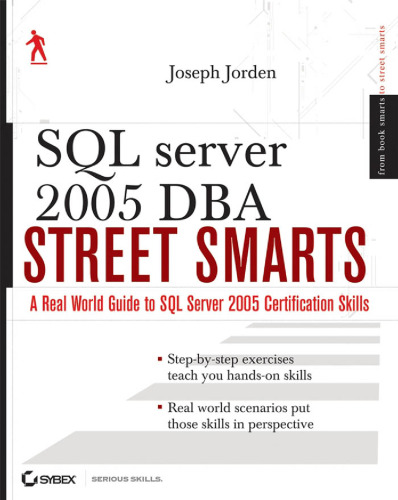 SQL Server 2005 DBA street smarts : a real world guide to SQL Server 2005 certification skills