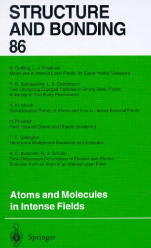 Structure and Bonding: Vol. 86 Atoms and Molecules in Intense Fields