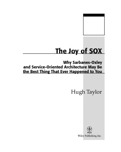 The joy of SOX : why Sarbanes-Oxley and service-oriented architecture may be the best thing that ever happened to you