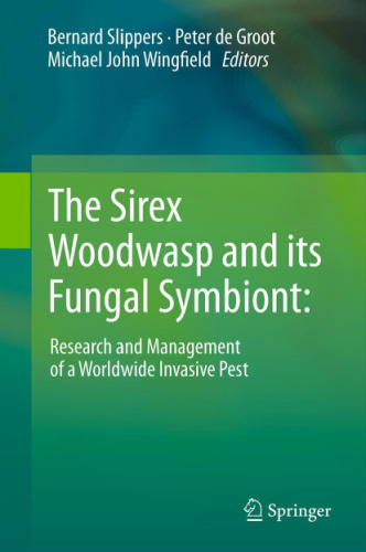 The Sirex Woodwasp and its Fungal Symbiont:: Research and Management of a Worldwide Invasive Pest