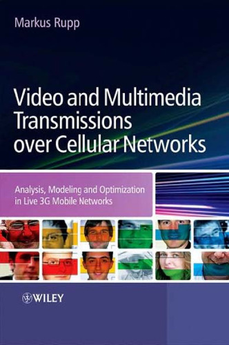 Video and multimedia transmissions over cellular networks : analysis, modeling, and optimization in live 3G mobile networks