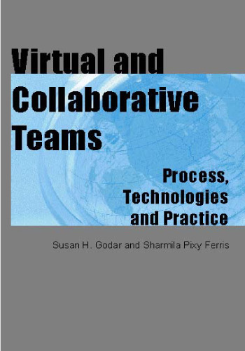 Virtual and collaborative teams : process, technologies, and practice