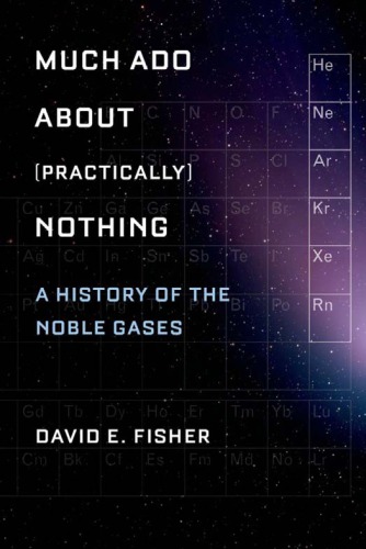 Much ado about (practically) nothing : a history of the noble gases