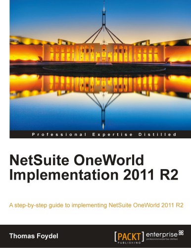 NetSuite OneWorld implementation 2011 R2 : a step-by-step guide to implementing NetSuite OneWorld 2011 R2