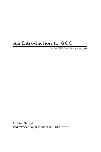 An introduction to GCC : for the GNU compilers gcc and g++