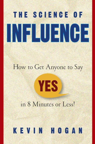 The science of influence : how to get anyone to say 