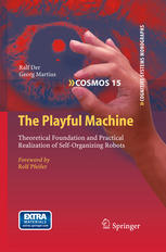 The Playful Machine: Theoretical Foundation and Practical Realization of Self-Organizing Robots