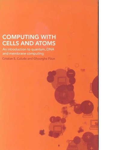 Computing with cells and atoms : an introduction to quantum, DNA, and membrane computing