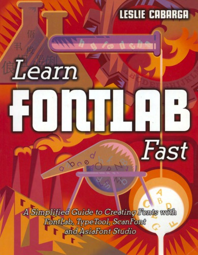 Learn Fontlab fast : a simplified guide to creating fonts with FontLab, TypeTool, ScanFont and AsiaFont Studio