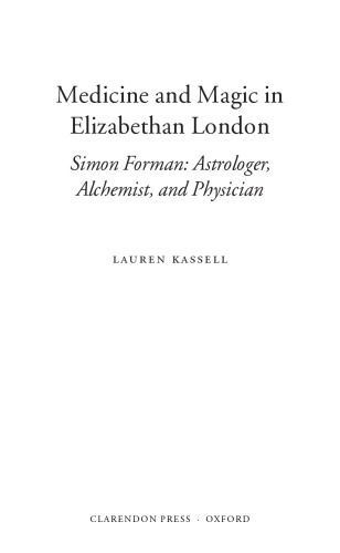 Medicine and magic in Elizabethan London : Simon Forman - astrologer, alchemist, and physician