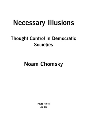 Necessary illusions : thought control in democratic societies