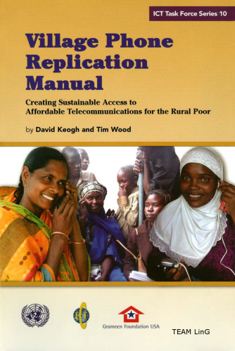 Village Phone replication manual : creating sustainable access to affordable telecommunications for the rural poor