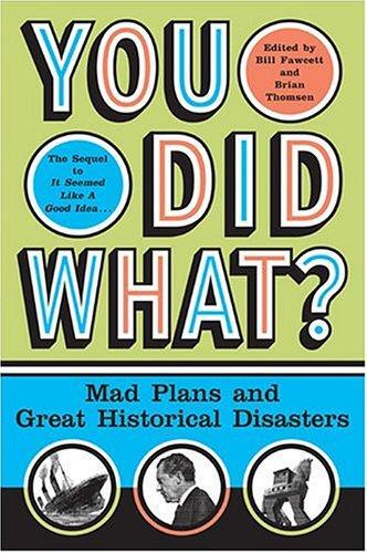 You did what? : mad plans and great historical disasters