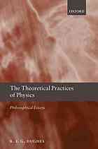 The theoretical practices of physics : philosophical essays