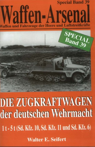 Die Zugkraftwagen der deutschen Wehrmacht : 1 t - 5 t (Sd. Kfz. 10, Sd. Kfz. 11 und Sd. Kfz. 6)