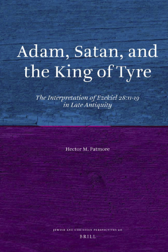 Adam, Satan, and the King of Tyre: The Interpretation of Ezekiel 28:11-19 in Late Antiquity