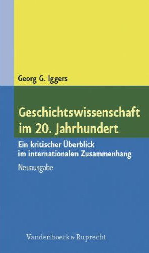 Geschichtswissenschaft im 20. Jahrhundert. Ein kritischer Überblick im internationalen Zusammenhang (Neuausgabe)