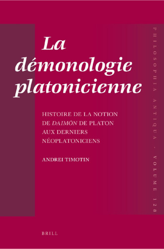 La démonologie platonicienne: Histoire de la notion de daimōn de Platon aux derniers néoplatoniciens