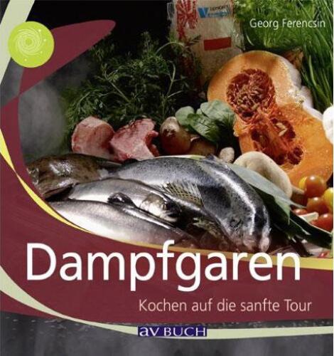 Dampfgaren: Kochen auf die sanfte Tour