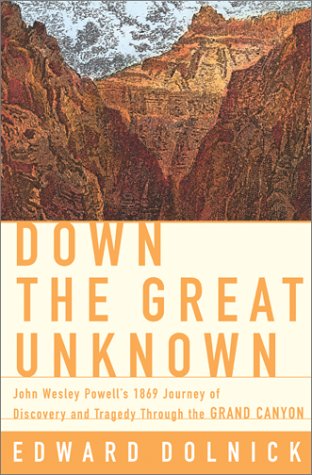 Down the Great Unknown: John Wesley Powell's 1869 Journey of Discovery and Tragedy Through the Grand Canyon