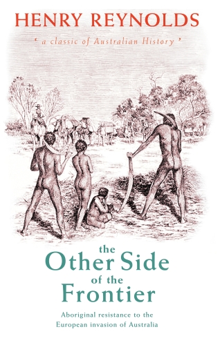 The Other Side of the Frontier: Aboriginal Resistance to the European Invasion of Australia