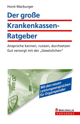 Der große Krankenkassenratgeber: Wie Sie und Ihre Familie Geld sparen: Ansprüche kennen, nutzen, durchsetzen; Gut versorgt mit der ... Gut versorgt mit der 