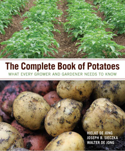 The complete book of potatoes: what every grower and gardener needs to know