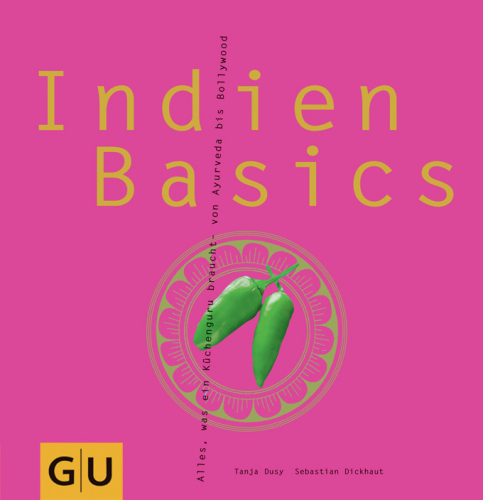 Indien Basics: Alles, was ein Küchenguru braucht - von Ayurveda bis Bollywood