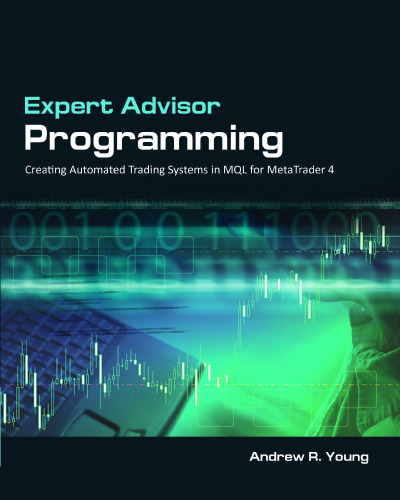 Expert Advisor Programming: Creating Automated Trading Systems in MQL for MetaTrader 4