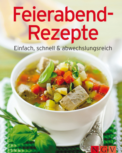 Feierabend-Rezepte: Einfach, schnell & abwechslungsreich