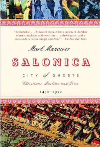 Salonica, City of Ghosts: Christians, Muslims and Jews 1430-1950