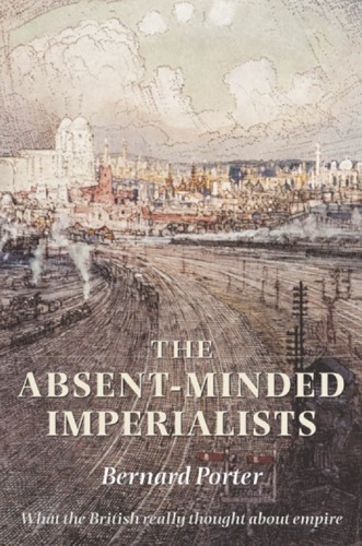 The absent-minded imperialists : empire, society, and culture in Britain